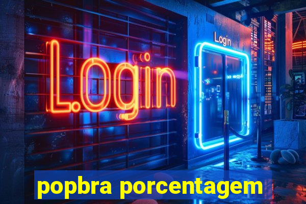 popbra porcentagem